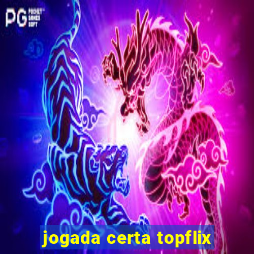 jogada certa topflix