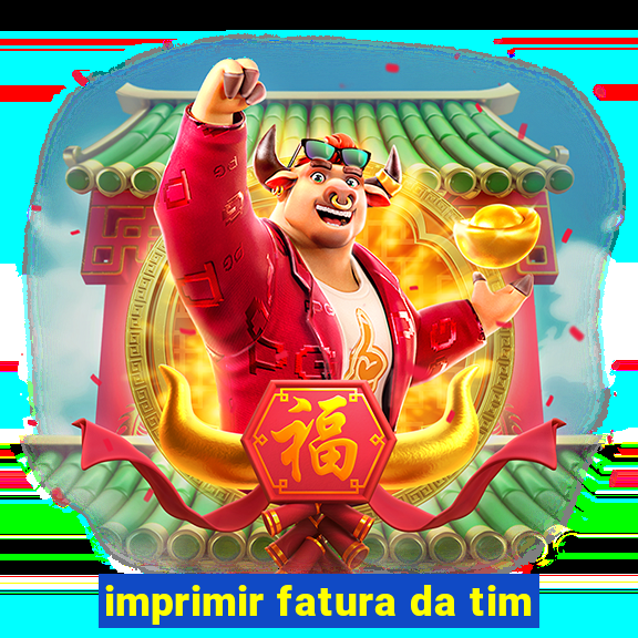 imprimir fatura da tim