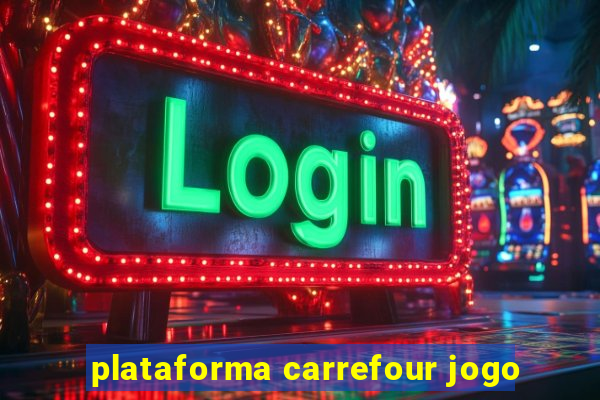 plataforma carrefour jogo