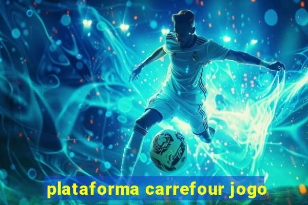 plataforma carrefour jogo