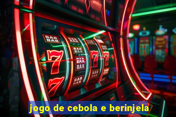 jogo de cebola e berinjela