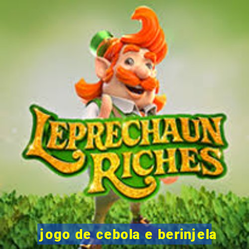 jogo de cebola e berinjela