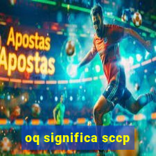 oq significa sccp