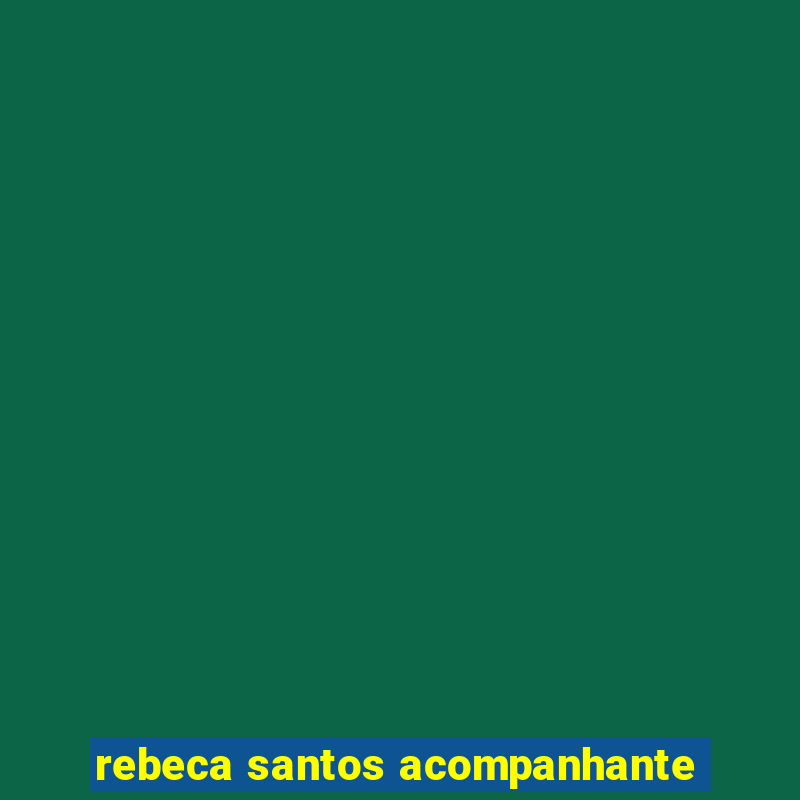 rebeca santos acompanhante