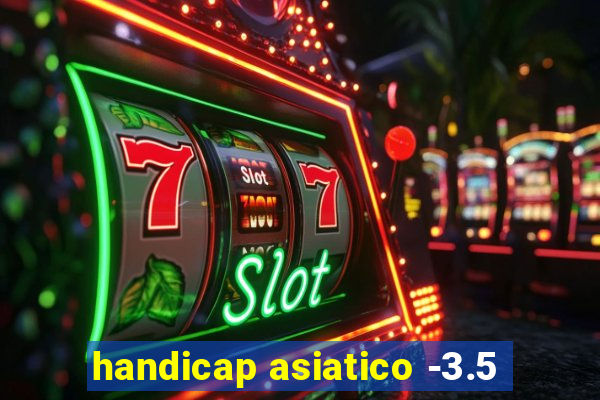 handicap asiatico -3.5