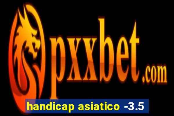 handicap asiatico -3.5