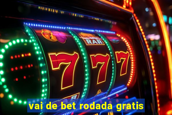 vai de bet rodada gratis