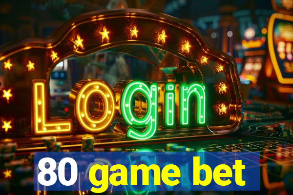 80 game bet