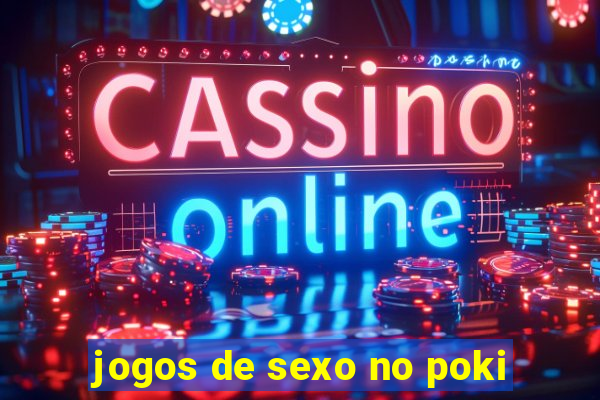 jogos de sexo no poki