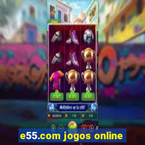 e55.com jogos online