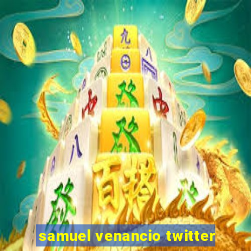 samuel venancio twitter