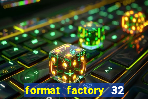 format factory 32 bits windows 7