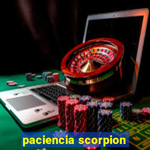 paciencia scorpion