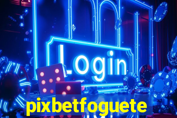 pixbetfoguete