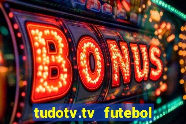 tudotv.tv futebol ao vivo