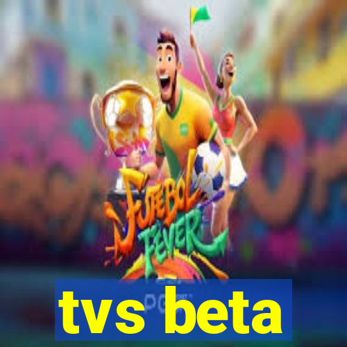 tvs beta