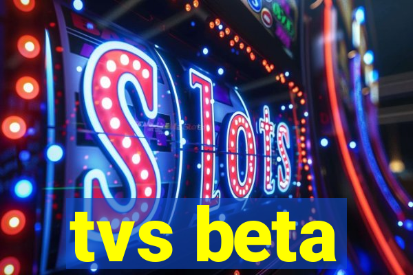 tvs beta