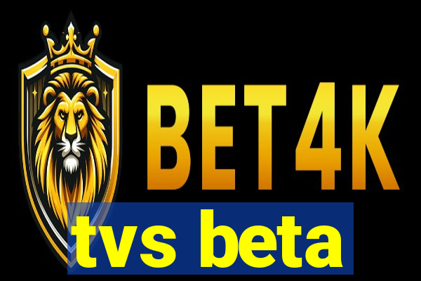 tvs beta