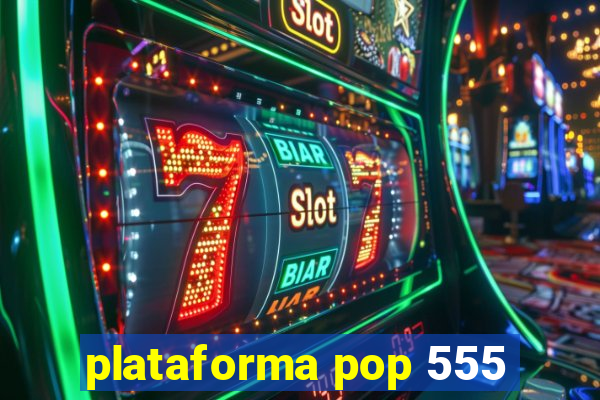 plataforma pop 555