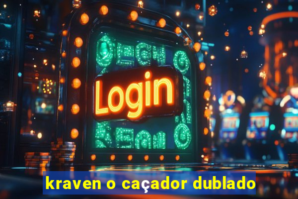 kraven o caçador dublado