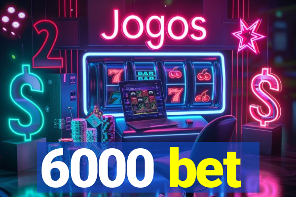 6000 bet