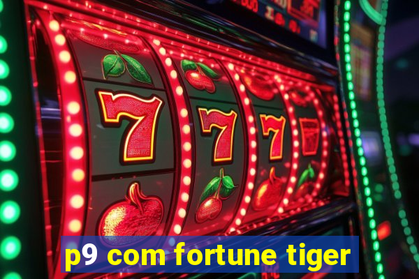 p9 com fortune tiger