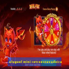 aluguel mini retroescavadeira