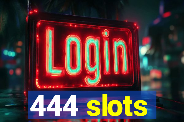 444 slots