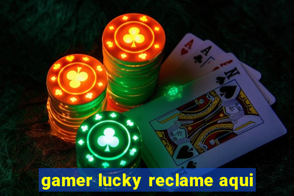 gamer lucky reclame aqui