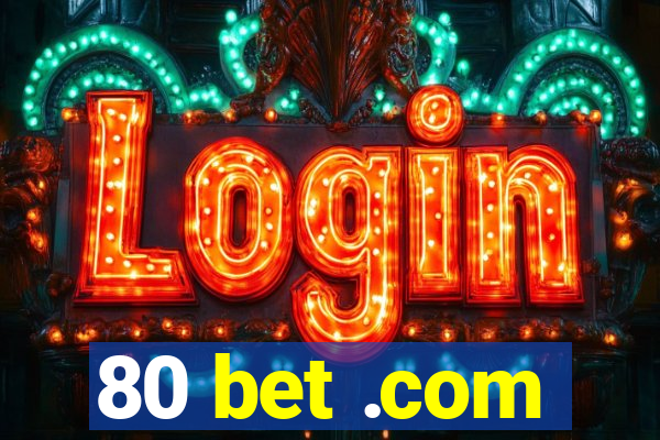 80 bet .com