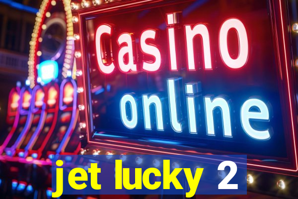 jet lucky 2