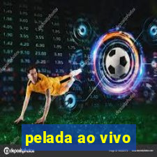 pelada ao vivo