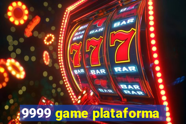 9999 game plataforma