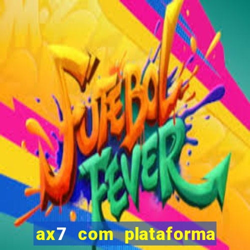 ax7 com plataforma de jogos