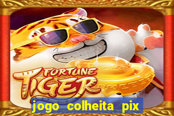 jogo colheita pix paga mesmo