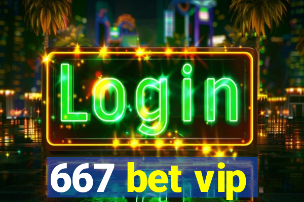 667 bet vip