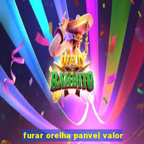 furar orelha panvel valor