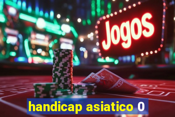 handicap asiatico 0