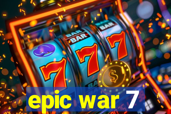 epic war 7