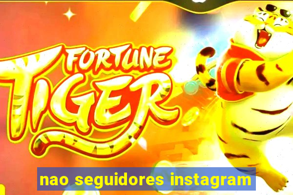 nao seguidores instagram