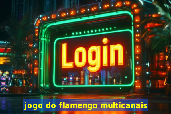 jogo do flamengo multicanais