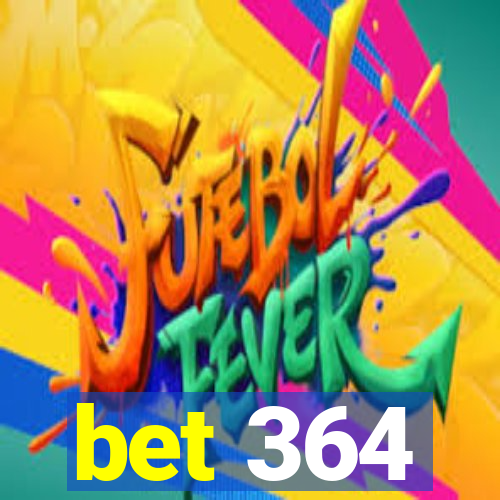 bet 364