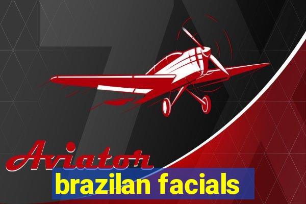 brazilan facials