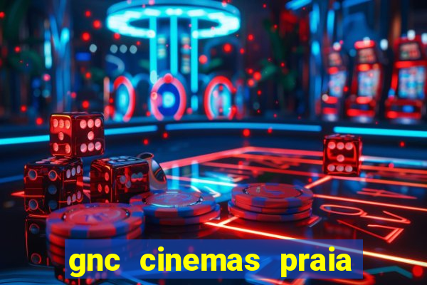 gnc cinemas praia de belas