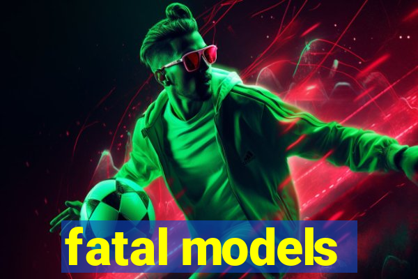 fatal models