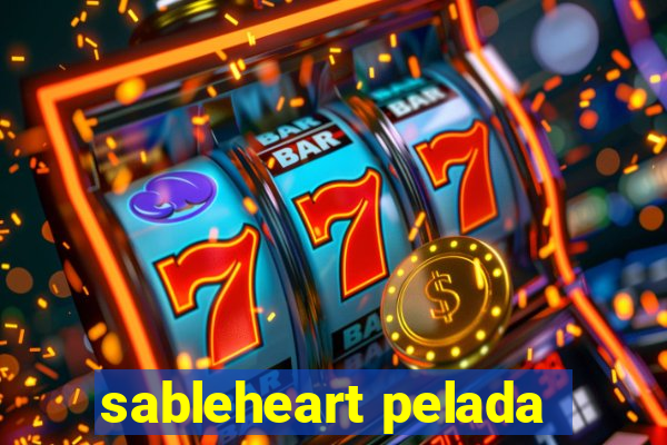 sableheart pelada