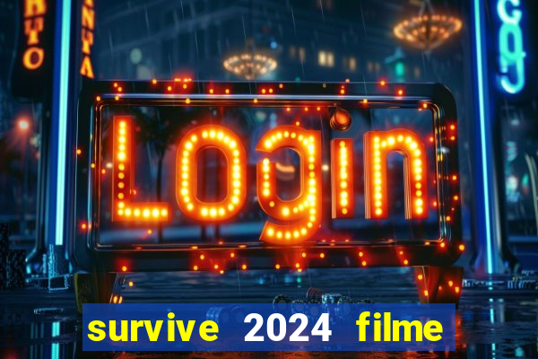 survive 2024 filme completo dublado