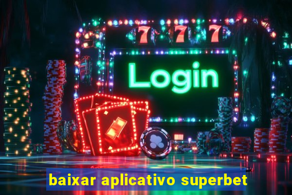 baixar aplicativo superbet