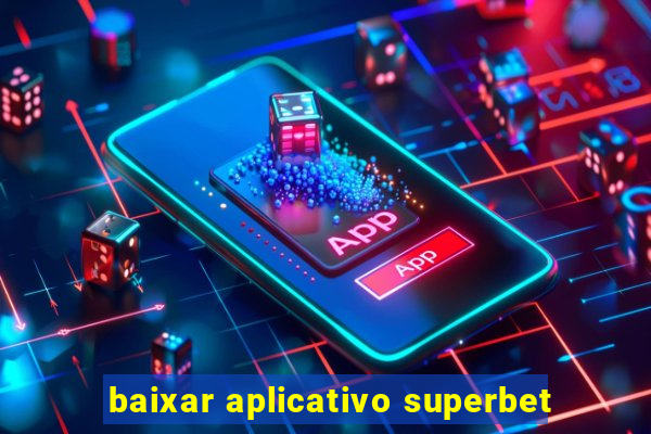 baixar aplicativo superbet