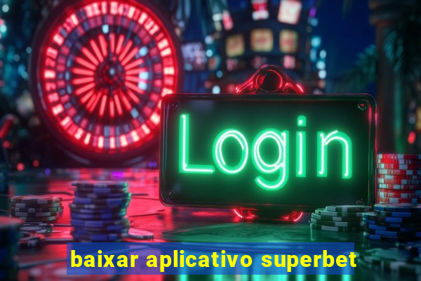 baixar aplicativo superbet